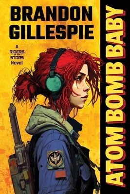 Atom Bomb Baby: A Dystopian Retro-Future Adventure by Gillespie, Brandon