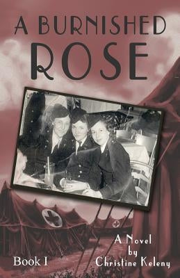 A Burnished Rose: Book I by Keleny, Christine