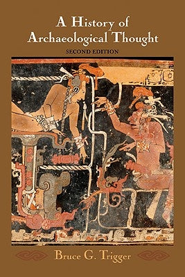 A History of Archaeological Thought by Trigger, Bruce G.