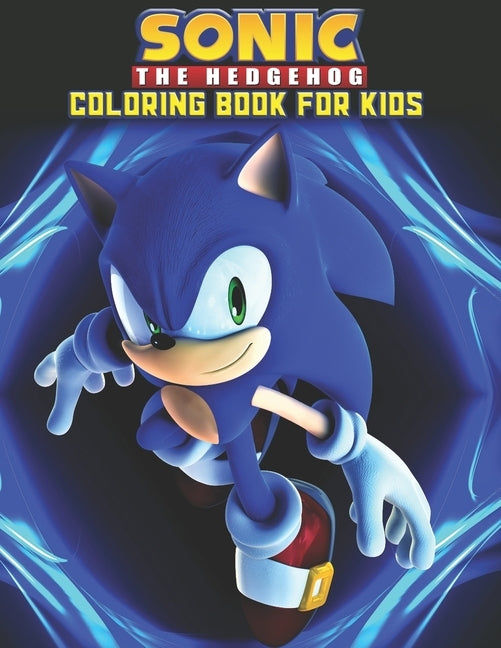 Sonic The Hedgehog Coloring Book For Kids: Sonic The Hedgehog Coloring Book Kids Girls Adults Toddlers (Kids ages 2-8) Unofficial 25 high quality illu by Press, Creative Art