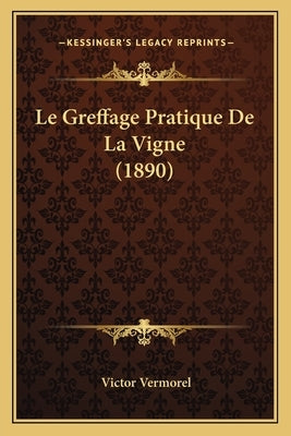 Le Greffage Pratique De La Vigne (1890) by Vermorel, Victor