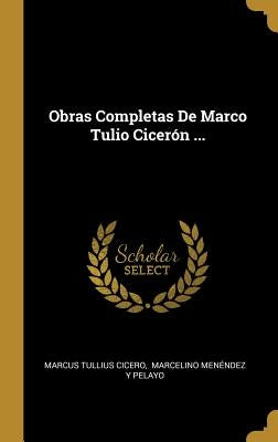 Obras Completas De Marco Tulio Cicerón ... by Cicero, Marcus Tullius