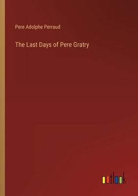 The Last Days of Pere Gratry by Perraud, Pere Adolphe