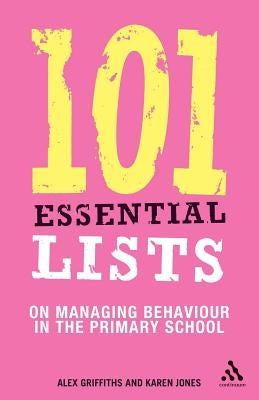 101 Essential Lists on Managing Behaviour in the Primary School by Griffiths, Alex