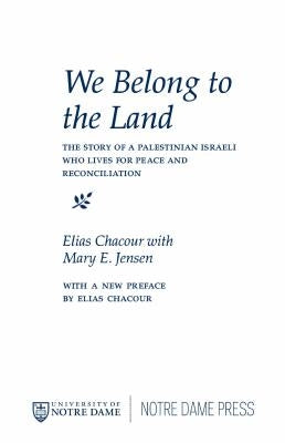 We Belong to the Land: The Story of a Palestinian Israeli Who Lives for Peace & Reconciliation by Chacour, Elias