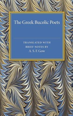 The Greek Bucolic Poets by Gow, A. S. F.