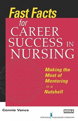 Fast Facts for Career Success in Nursing: Making the Most of Mentoring in a Nutshell by Vance, Connie