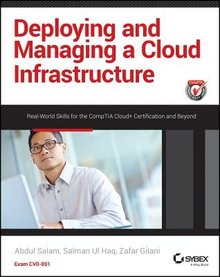 Deploying and Managing a Cloud Infrastructure: Real-World Skills for the Comptia Cloud+ Certification and Beyond: Exam Cv0-001 by Salam, Abdul