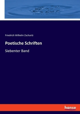 Poetische Schriften: Siebenter Band by Zachariä, Friedrich Wilhelm