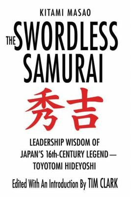 The Swordless Samurai: Leadership Wisdom of Japan's Sixteenth-Century Legend: Toyotomi Hideyoshi by Masao, Kitami