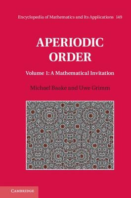 Aperiodic Order: Volume 1, a Mathematical Invitation by Baake, Michael