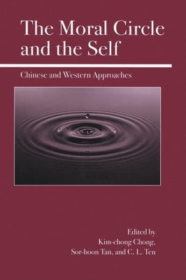 The Moral Circle and the Self: Chinese and Western Approaches by Chong, Kim-Chong