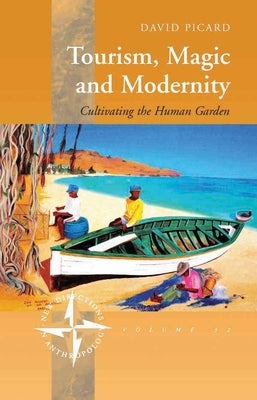 Tourism, Magic and Modernity: Cultivating the Human Garden by Picard, David