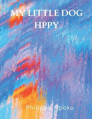 My little dog Hppy by Opoku, Philippa