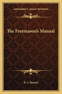 The Freemason's Manual by Stewart, K. J.