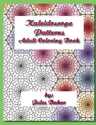 Kaleidoscope Patterns Adult Coloring Book: Repeat Patterns to Color by Baker, Jules