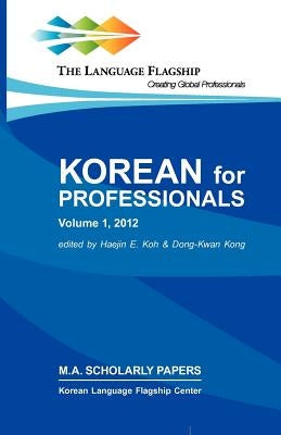 Korean for Professionals Volume 1 by Koh, Haejin E.
