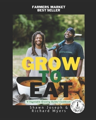 Grow to Eat: A Vegetable Growing Guide/ Cookbook by Joseph, Shawn