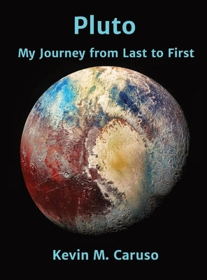 Pluto: My Journey from Last to First by Caruso, Kevin M.