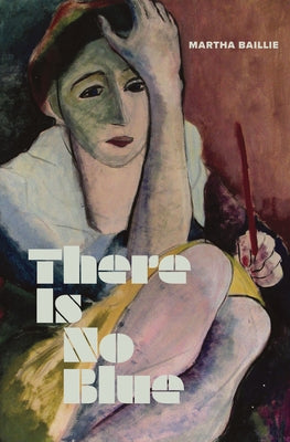 There Is No Blue by Baillie, Martha