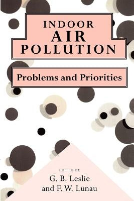 Indoor Air Pollution: Problems and Priorities by Leslie, G. B.