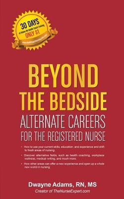 Beyond The Bedside, Alternate Careers For The Registered Nurse by Adams Rn, Dwayne N.