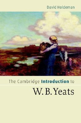 The Cambridge Introduction to W.B. Yeats by Holdeman, David