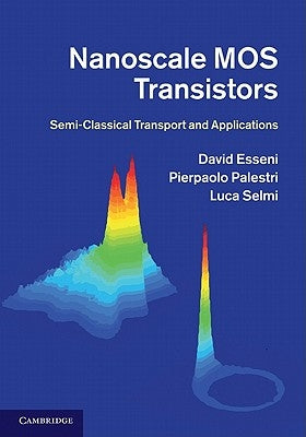 Nanoscale Mos Transistors: Semi-Classical Transport and Applications by Esseni, David