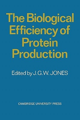 The Biological Efficiency of Protein Production by Jones, J. G. W.