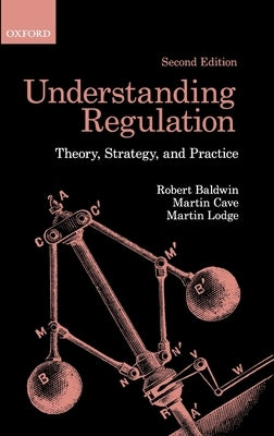 Understanding Regulation: Theory, Strategy, and Practice by Baldwin, Robert