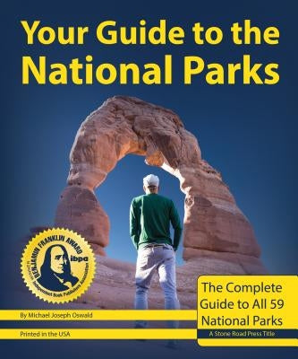 Your Guide to the National Parks, 2nd Edition: The Complete Guide to All 59 National Parks by Oswald, Michael Joseph