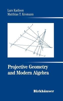 Projective Geometry and Modern Algebra by Kadison, Lars