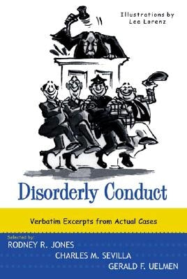 Disorderly Conduct: Verbatim Excerpts from Actual Cases by Jones, Rodney R.