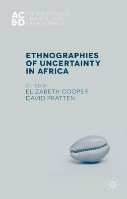 Ethnographies of Uncertainty in Africa by Cooper, E.