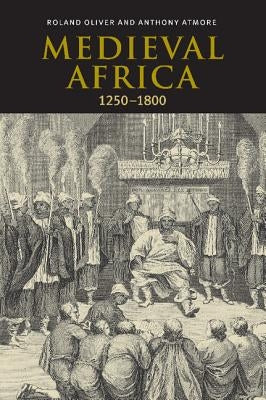 Medieval Africa, 1250-1800 by Oliver, Roland