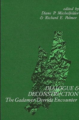 Dialogue and Deconstruction: The Gadamer-Derrida Encounter by Michelfelder, Diane P.