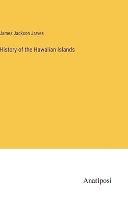 History of the Hawaiian Islands by Jarves, James Jackson