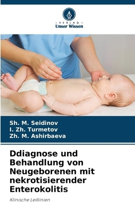 Ddiagnose und Behandlung von Neugeborenen mit nekrotisierender Enterokolitis by Seidinov, Sh M.