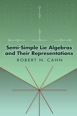 Semi-Simple Lie Algebras and Their Representations by Cahn, Robert N.