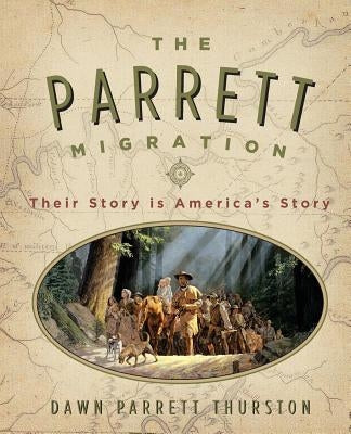 The Parrett Migration: Their Story is America's Story by Thurston, Dawn Parrett