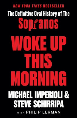 Woke Up This Morning: The Definitive Oral History of the Sopranos by Imperioli, Michael