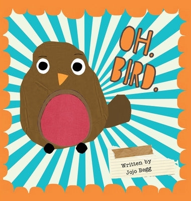 Oh. Bird. by Begg, Jojo