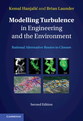 Modelling Turbulence in Engineering and the Environment: Rational Alternative Routes to Closure by Hanjalic, Kemal