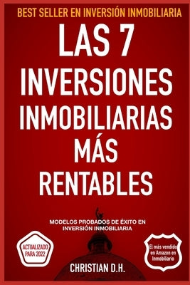 Las 7 Inversiones Inmobiliarias Más rentables: Modelos probados de éxito en inversión inmobiliaria by D, Christian