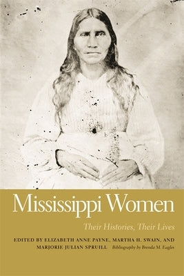 Mississippi Women: Their Histories, Their Lives by Payne, Elizabeth Anne