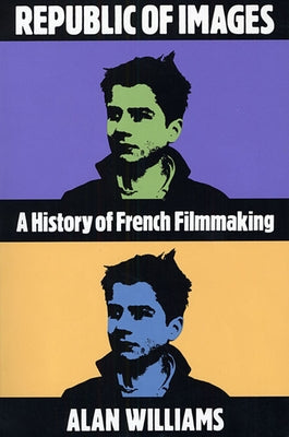 Republic of Images: A History of French Filmmaking by Williams, Alan