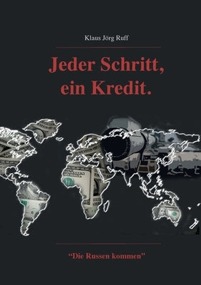 Jeder Schritt, ein Kredit.: Die Russen kommen. by Ruff, Klaus Jörg