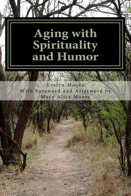Aging with Spirituality and Humor by Moore, Maryalice