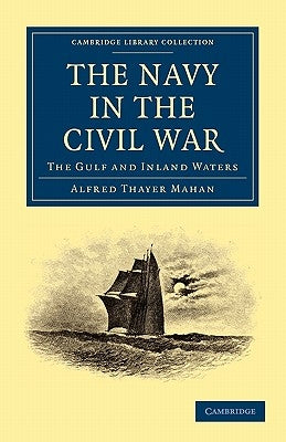 The Navy in the Civil War: The Gulf and Inland Waters by Mahan, Alfred Thayer