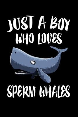 Just A Boy Who Loves Sperm Whales: Animal Nature Collection by Marcus, Marko